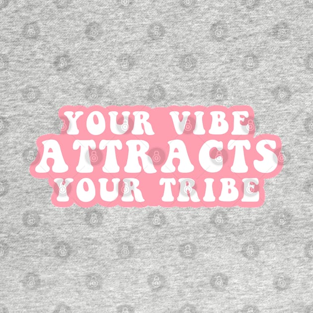 Your Vibe Attracts Your Tribe by CityNoir